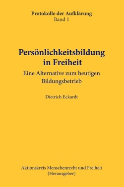 Protokolle der Aufklärung / Persönlichkeitsbildung in Freiheit von Eckardt,  Dietrich