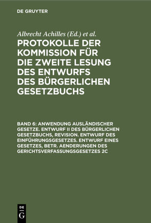 Protokolle der Kommission für die zweite Lesung des Entwurfs des Bürgerlichen Gesetzbuchs / Anwendung ausländischer Gesetze. Entwurf II des Bürgerlichen Gesetzbuchs, Revision. Entwurf des Einführungsgesetzes. Entwurf eines Gesetzes, betr. Aenderungen des Gerichtsverfassungsgesetzes 2c von Achilles,  Albrecht, Deutsches Reich. Kommission für die Zweite Lesung des Entwurfs des Bürgerlichen Gesetzbuchs, Gebhard,  Albert, Spahn,  Peter