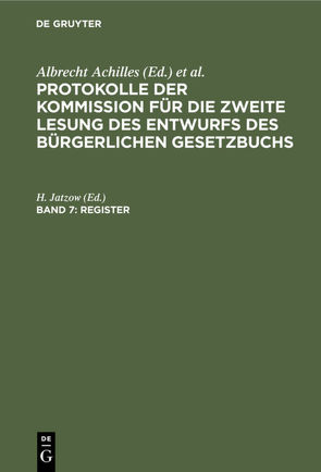 Protokolle der Kommission für die zweite Lesung des Entwurfs des Bürgerlichen Gesetzbuchs / Register von Jatzow,  H.