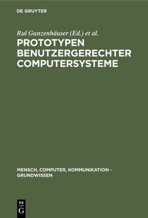 Prototypen benutzergerechter Computersysteme von Böcker,  Heinz D., Gunzenhäuser,  Rul