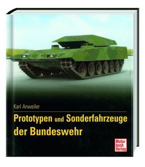 Prototypen und Sonderfahrzeuge der Bundeswehr von Anweiler,  Karl