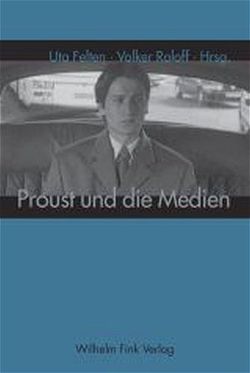 Proust und die Medien von Bertho,  Sophie, Borso,  Vittoria, Crosmann Wimmers,  Inge, Dahan,  Danielle, Felten,  Uta, Graves,  Rebecca, Hoffmann,  Claudia, Leriche,  Francoise, Oster-Stierle,  Patricia, Roloff,  Volker, Schmidt French,  Marion, Schneider,  Manfred, Schuhen,  Gregor