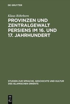 Provinzen und Zentralgewalt Persiens im 16. und 17. Jahrhundert von Röhrborn,  Klaus