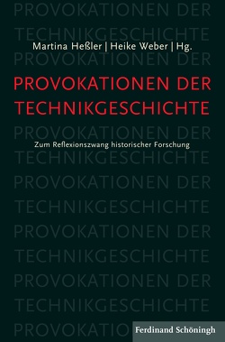 Provokationen der Technikgeschichte von Ebert,  Anne-Katrin, Gugerli,  David, Hasenöhrl,  Ute, Hessler,  Martina, Trischler,  Helmuth, Weber,  Heike, Will,  Fabienne, Zetti,  Daniela