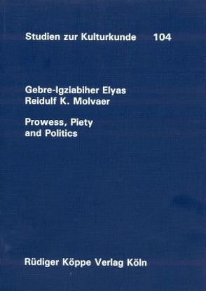 Prowess, Piety and Politics von Elyas,  Gebre I., Molvaer,  Reidulf K.