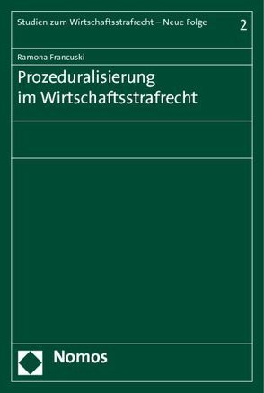 Prozeduralisierung im Wirtschaftsstrafrecht von Francuski,  Ramona
