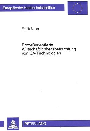 Prozeßorientierte Wirtschaftlichkeitsbetrachtung von CA-Technologien von Bauer,  Frank