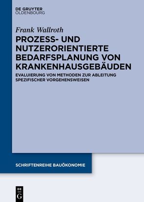 Prozess- und nutzerorientierte Bedarfsplanung von Krankenhausgebäuden von Wallroth,  Frank