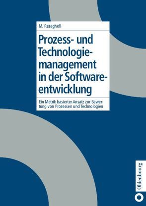 Prozess- und Technologiemanagement in der Softwareentwicklung von Rezagholi,  Mohsen