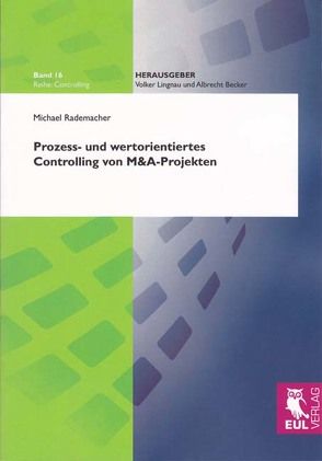 Prozess- und wertorientiertes Controlling von M&A-Projekten von Rademacher,  Michael