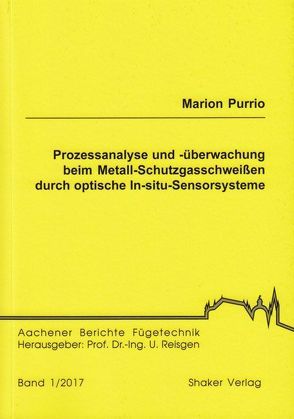 Prozessanalyse und -überwachung beim Metall-Schutzgasschweißen durch optische In-situ-Sensorsysteme von Purrio,  Marion