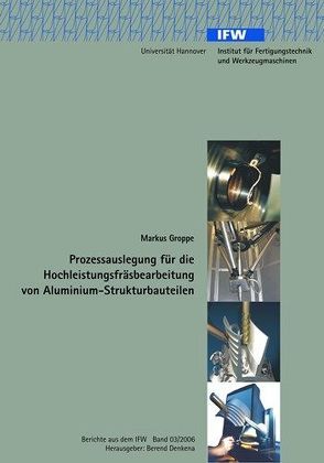 Prozessauslegung für die Hochleistungsfräsbearbeitung von Aluminium-Strukturbauteilen von Groppe,  Markus