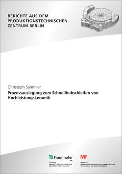 Prozessauslegung zum Schnellhubschleifen von Hochleistungskeramik. von Sammler,  Christoph, Uhlmann,  Eckardt