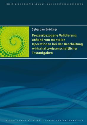 Prozessbezogene Validierung anhand von mentalen Operationen bei der Bearbeitung wirtschaftswissenschaftlicher Testaufgaben von Brückner,  Sebastian