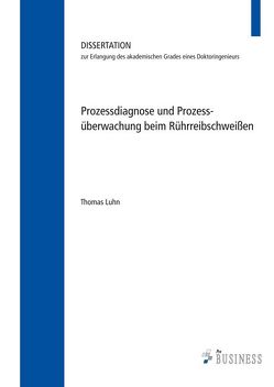 Prozessdiagnose und Prozessüberwachung;beim Rührreibschweißen von Luhn,  Thomas