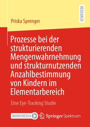 Prozesse bei der strukturierenden Mengenwahrnehmung und strukturnutzenden Anzahlbestimmung von Kindern im Elementarbereich von Sprenger,  Priska