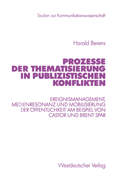 Prozesse der Thematisierung in publizistischen Konflikten von Berens,  Harald