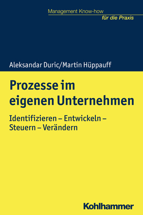 Prozesse im eigenen Unternehmen von Duric,  Aleksandar, Hüppauff,  Martin, Kohlert,  Helmut