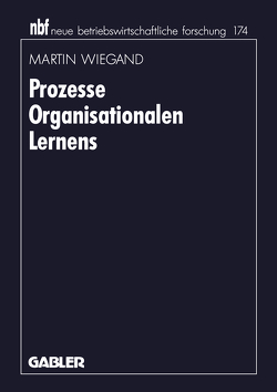 Prozesse Organisationalen Lernens von Wiegand,  Martin