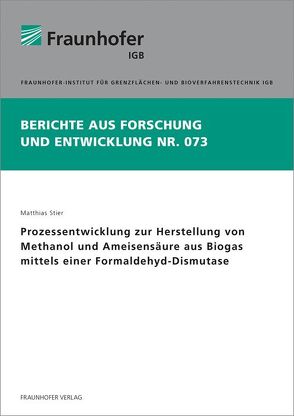 Prozessentwicklung zur Herstellung von Methanol und Ameisensäure aus Biogas mittels einer Formaldehyd-Dismutase. von Stier,  Matthias