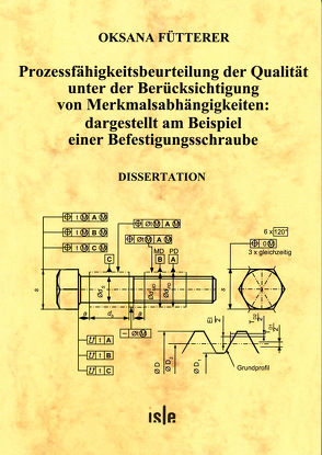 Prozessfähigkeitsbeurteilung der Qualität unter der Berücksichtigung von Merkmalsabhängigkeiten: dargestellt am Beispiel einer Befestigungsschraube von Fütterer,  Oksana