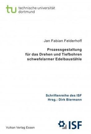 Prozessgestaltung für das Drehen und Tiefbohren schwefelarmer Edelbaustähle von Felderhoff,  Jan Fabian
