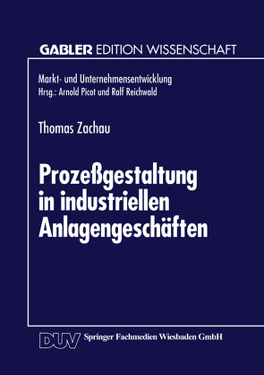 Prozeßgestaltung in industriellen Anlagengeschäften von Zachau,  Thomas