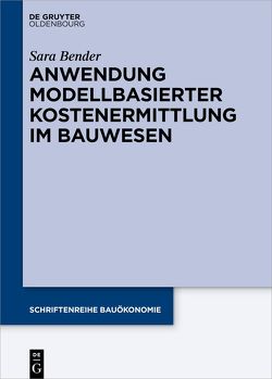 Anwendung modellbasierter Kostenermittlung im Bauwesen von Bender,  Sara