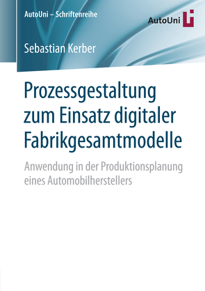 Prozessgestaltung zum Einsatz digitaler Fabrikgesamtmodelle von Kerber,  Sebastian