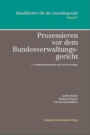 Prozessieren vor dem Bundesverwaltungsgericht von Beusch,  Michael, Geiser,  Thomas, Kneubühler,  Lorenz, Moser,  André, Münch,  Peter, Passadelis,  Nicolas, Uhlmann,  Felix