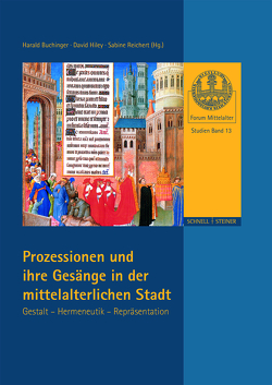 Prozessionen und ihre Gesänge in der mittelalterlichen Stadt von Bailey,  Terence, Bärsch,  Univ.-Prof.-Dr. Jürgen, Buchinger,  Harald, Diener-Staeckling,  Antje, Dietl,  Albert, Dyer,  Joseph, Hiley,  David, Irving,  Andrew, Lovato,  Antonio, Mauerey,  Yossi, Messner,  Reinhard, Odenthal,  Andreas, Reichert,  Sabine, Würsch,  Florian