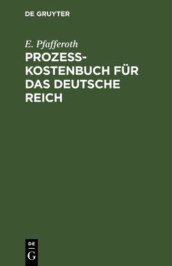 Prozesskostenbuch für das Deutsche Reich von Pfafferoth,  E.