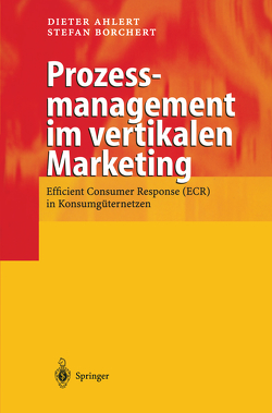 Prozessmanagement im vertikalen Marketing von Ahlert,  Dieter, Borchert,  Stefan, Bruin,  F., Eierhoff,  K., Großweischede,  M., Kaldik,  M., Kalmbach,  U., Marlow,  S., Mebus,  J., Meffert,  H., Milde,  H., Speer,  F., Wagener,  G., Wiezorek,  H.