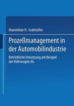 Prozeßmanagement in der Automobilindustrie von Grafmüller,  Maximilian H.