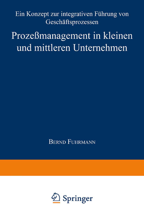 Prozeßmanagement in kleinen und mittleren Unternehmen von Fuhrmann,  Bernd