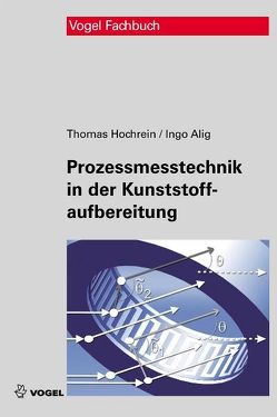 Prozessmesstechnik in der Kunststoffaufbereitung von Alig,  Ingo, Hochrein,  Thomas