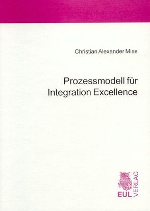 Prozessmodell für Integration Excellence von Herrmann,  Joachim, Mias,  Christian A