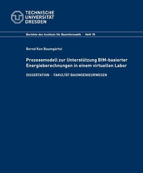 Prozessmodell zur Unterstützung BIM-basierter Energieberechnungen in einem virtuellen Labor von Baumgärtel,  Bernd Ken