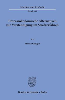 Prozessökonomische Alternativen zur Verständigung im Strafverfahren. von Göttgen,  Martin