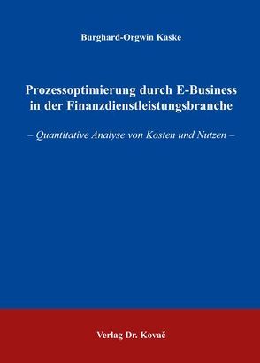 Prozessoptimierung durch E-Business in der Finanzdienstleistungsbranche von Kaske,  Burghard O