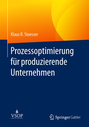 Prozessoptimierung für produzierende Unternehmen von Stoesser,  Klaus R.