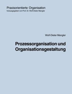 Prozessorganisation und Organisationsgestaltung von Mangler,  Wolf-Dieter