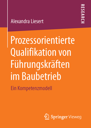 Prozessorientierte Qualifikation von Führungskräften im Baubetrieb von Liesert,  Alexandra