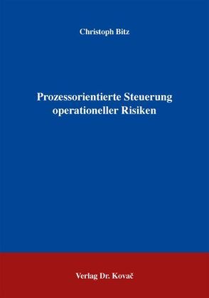 Prozessorientierte Steuerung operationeller Risiken von Bitz,  Christoph