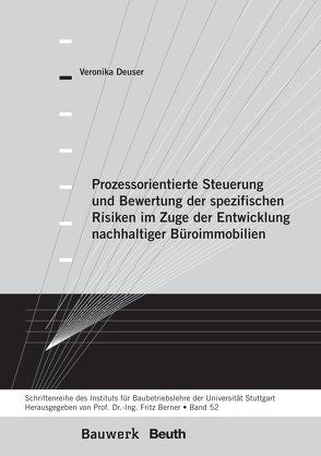 Prozessorientierte Steuerung und Bewertung der spezifischen Risiken im Zuge der Entwicklung nachhaltiger Büroimmobilien von Berner,  Fritz, Deuser,  Veronika