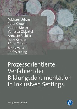 Prozessorientierte Verfahren der Bildungsdokumentation in inklusiven Settings von Cloos,  Peter, Meser,  Kapriel, Objartel,  Vanessa, Richter,  Annette, Schulz,  Marc, Thoms,  Sören, Urban,  Michael, Velten,  Jenny, Werning,  Rolf