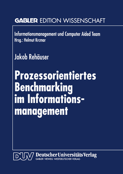 Prozessorientiertes Benchmarking im Informationsmanagement von Rehäuser,  Jakob