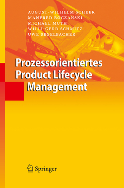 Prozessorientiertes Product Lifecycle Management von Boczanski,  Manfred, Cocchi,  A., Herzog,  C., Kern,  I., Muth,  Michael, Okruch,  H., Schadenberger,  A., Scheer,  August-Wilhelm, Schilli,  B., Schmitz,  Willi-Gerd, Segelbacher,  Uwe, Stürken,  M.