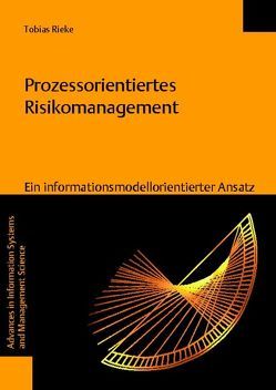 Prozessorientiertes Risikomanagement – Ein informationsmodellorientierter Ansatz von Rieke,  Tobias