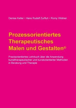 Prozessorientiertes Therapeutisches Malen und Gestalten von Keller,  Denise, Widmer,  Romy, Zurfluh,  Hans Rudolf